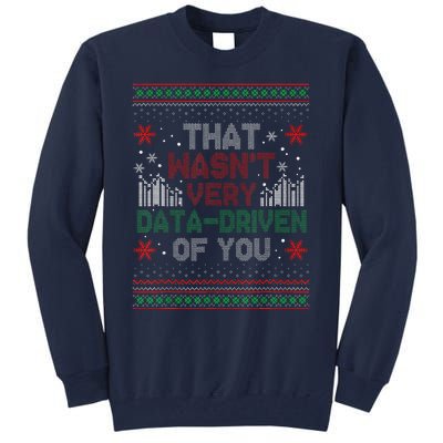 That WasnT Very Data Driven Of You Funny Ugly Christmas Tall Sweatshirt