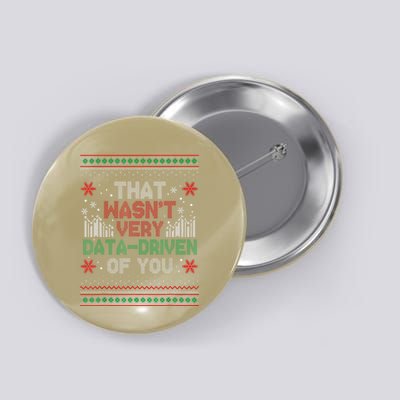That WasnT Very Data Driven Of You Funny Ugly Christmas Button