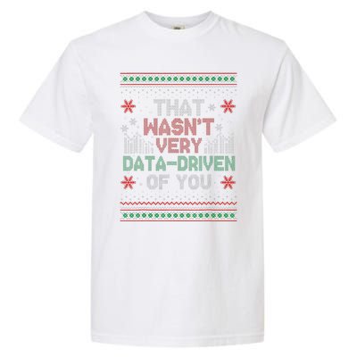 That WasnT Very Data Driven Of You Funny Ugly Christmas Garment-Dyed Heavyweight T-Shirt