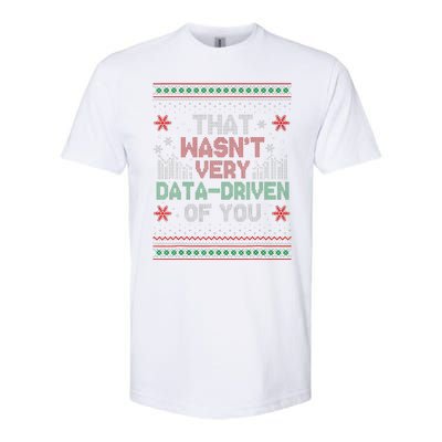 That WasnT Very Data Driven Of You Funny Ugly Christmas Softstyle CVC T-Shirt