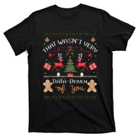 That WasnT Very Data Driven Of You Ugly Christmas Sweaters T-Shirt