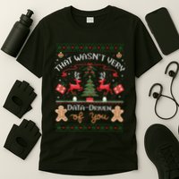 That WasnT Very Data Driven Of You Ugly Christmas Sweaters T-Shirt
