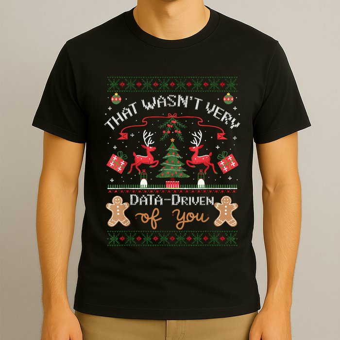 That WasnT Very Data Driven Of You Ugly Christmas Sweaters T-Shirt