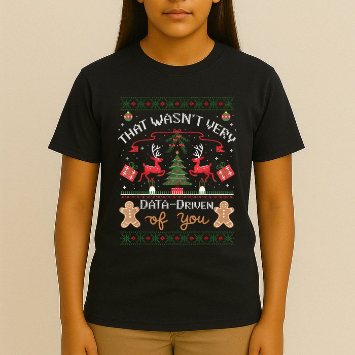 That WasnT Very Data Driven Of You Ugly Christmas Sweaters T-Shirt