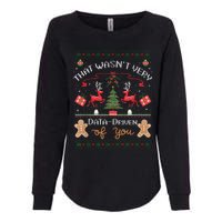 That WasnT Very Data Driven Of You Ugly Christmas Sweaters Womens California Wash Sweatshirt