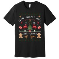 That WasnT Very Data Driven Of You Ugly Christmas Sweaters Premium T-Shirt