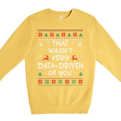 That WasnT Very Data Driven Of You Ugly Christmas Sweaters Premium Crewneck Sweatshirt