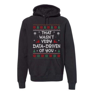 That WasnT Very Data Driven Of You Ugly Christmas Sweaters Premium Hoodie