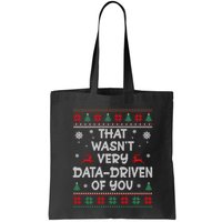 That WasnT Very Data Driven Of You Ugly Christmas Sweaters Tote Bag