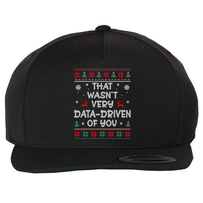 That WasnT Very Data Driven Of You Ugly Christmas Sweaters Wool Snapback Cap