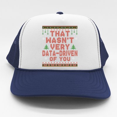 That WasnT Very Datadriven Of You Ugly Sweater Style Christmas Trucker Hat