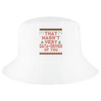 That WasnT Very Datadriven Of You Ugly Sweater Style Christmas Cool Comfort Performance Bucket Hat