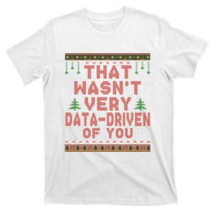 That WasnT Very Datadriven Of You Ugly Sweater Style Christmas T-Shirt