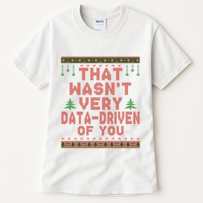 That WasnT Very Datadriven Of You Ugly Sweater Style Christmas Tall T-Shirt
