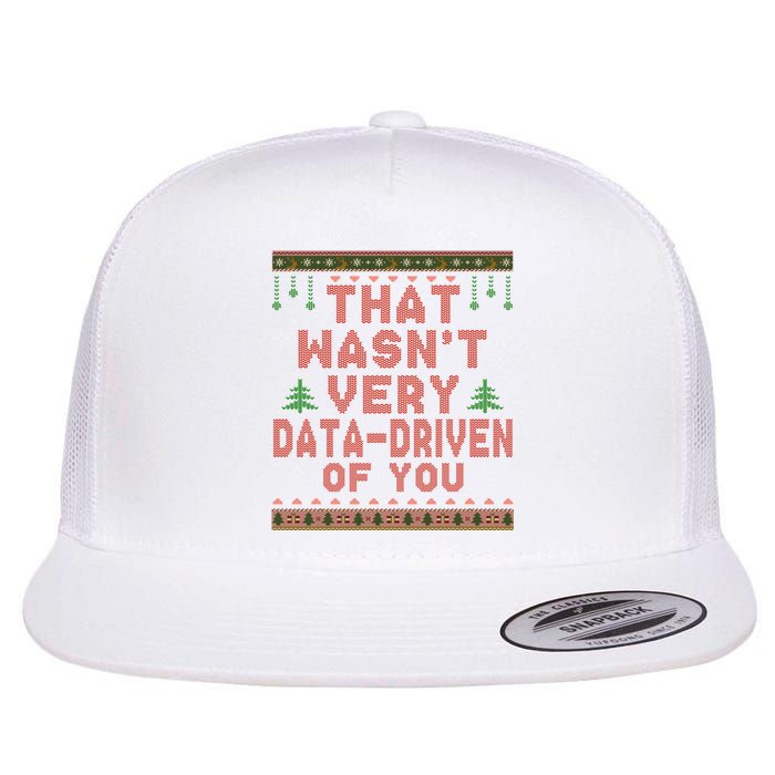 That WasnT Very Datadriven Of You Ugly Sweater Style Christmas Flat Bill Trucker Hat