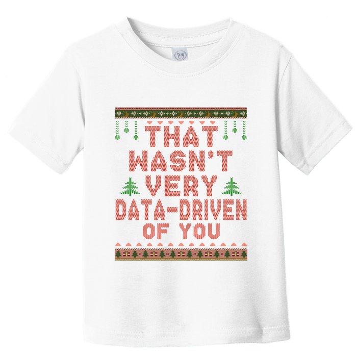 That WasnT Very Datadriven Of You Ugly Sweater Style Christmas Toddler T-Shirt