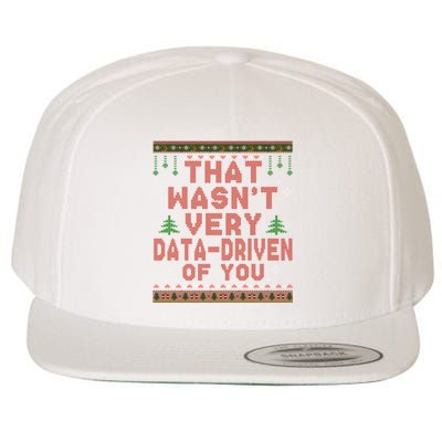 That WasnT Very Datadriven Of You Ugly Sweater Style Christmas Wool Snapback Cap