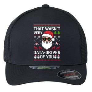 That WasnT Very Data Driven Of You Ugly Christmas Sweaters Flexfit Unipanel Trucker Cap