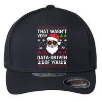 That WasnT Very Data Driven Of You Ugly Christmas Sweaters Flexfit Unipanel Trucker Cap