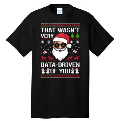 That WasnT Very Data Driven Of You Ugly Christmas Sweaters Tall T-Shirt