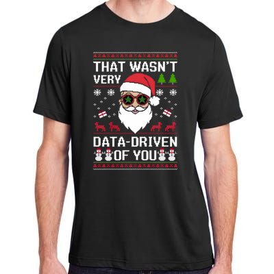 That WasnT Very Data Driven Of You Ugly Christmas Sweaters Adult ChromaSoft Performance T-Shirt