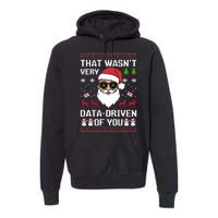 That WasnT Very Data Driven Of You Ugly Christmas Sweaters Premium Hoodie