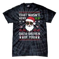 That WasnT Very Data Driven Of You Ugly Christmas Sweaters Tie-Dye T-Shirt