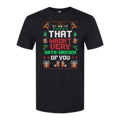 That WasnT Very Data Driven Of You Ugly Christmas Sweaters Softstyle CVC T-Shirt