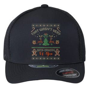 That WasnT Very Data Driven Of You Ugly Christmas Sweaters Flexfit Unipanel Trucker Cap