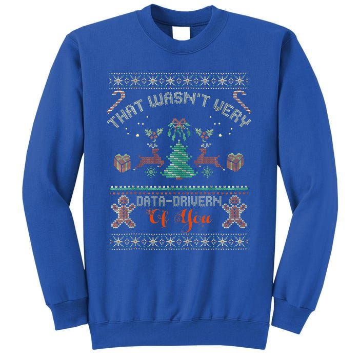 That WasnT Very Data Driven Of You Ugly Christmas Sweaters Tall Sweatshirt