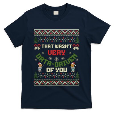That WasnT Very Data Driven Of You Ugly Christmas Sweaters T-Shirt