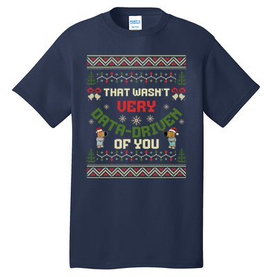 That WasnT Very Data Driven Of You Ugly Christmas Sweaters Tall T-Shirt