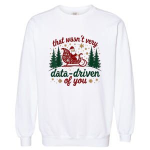 That WasnT Very Data Driven Of You Ugly Sweater Christmas Garment-Dyed Sweatshirt