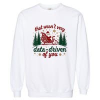 That WasnT Very Data Driven Of You Ugly Sweater Christmas Garment-Dyed Sweatshirt