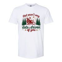 That WasnT Very Data Driven Of You Ugly Sweater Christmas Softstyle CVC T-Shirt