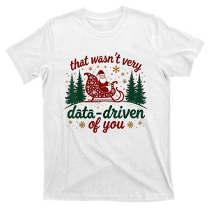 That WasnT Very Data Driven Of You Ugly Sweater Christmas T-Shirt