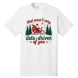 That WasnT Very Data Driven Of You Ugly Sweater Christmas Tall T-Shirt