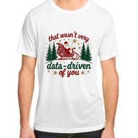 That WasnT Very Data Driven Of You Ugly Sweater Christmas Adult ChromaSoft Performance T-Shirt