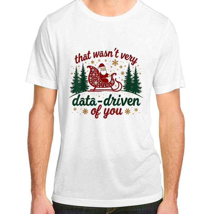 That WasnT Very Data Driven Of You Ugly Sweater Christmas Adult ChromaSoft Performance T-Shirt