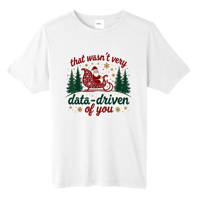 That WasnT Very Data Driven Of You Ugly Sweater Christmas Tall Fusion ChromaSoft Performance T-Shirt