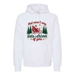 That WasnT Very Data Driven Of You Ugly Sweater Christmas Premium Hoodie