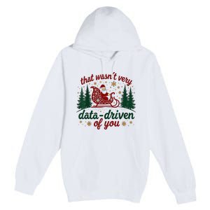 That WasnT Very Data Driven Of You Ugly Sweater Christmas Premium Pullover Hoodie