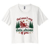 That WasnT Very Data Driven Of You Ugly Sweater Christmas Women's Crop Top Tee