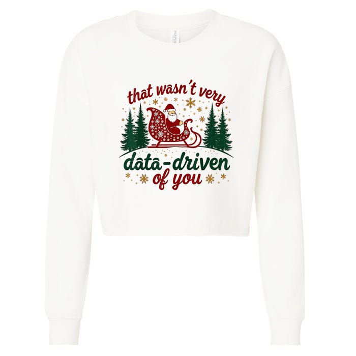 That WasnT Very Data Driven Of You Ugly Sweater Christmas Cropped Pullover Crew