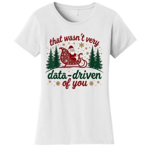 That WasnT Very Data Driven Of You Ugly Sweater Christmas Women's T-Shirt