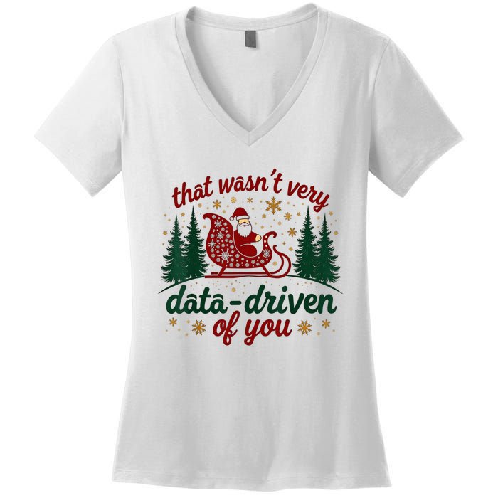 That WasnT Very Data Driven Of You Ugly Sweater Christmas Women's V-Neck T-Shirt