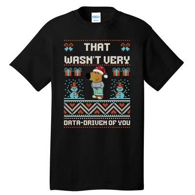 That WasnT Very Data Driven Of You Ugly Christmas Sweaters Tall T-Shirt