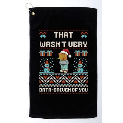 That WasnT Very Data Driven Of You Ugly Christmas Sweaters Platinum Collection Golf Towel