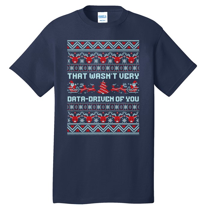 That WasnT Very Data Driven Of You Ugly Christmas Sweaters Tall T-Shirt