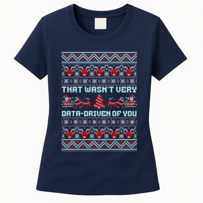 That WasnT Very Data Driven Of You Ugly Christmas Sweaters Women's T-Shirt